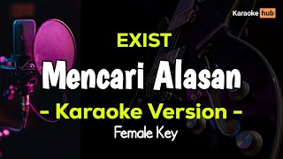 Exist  Mencari Alasan Karaoke Female Key [upl. by Itirp]