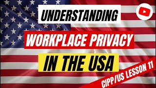 Workplace Privacy in the US  🇺🇸🔒 CIPPUS Lesson 11 [upl. by Noffihc]