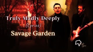 Savage Garden  Truly Madly Deeply Lyrics [upl. by Ennaegroeg]