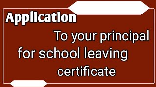 write an application to your principal for school leaving certificateapplication [upl. by Ger]