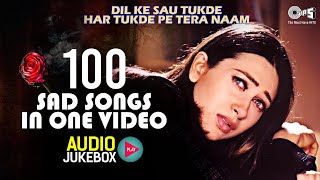 💔Dil Ke Sau Tukde Har Tukde Pe Tera Naam 💔  100 Sad Love Songs  Hindi Sad Love Songs Audio Jukebox [upl. by Ahseinaj]