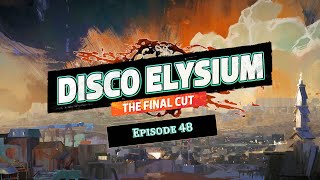 Disco Elysium  The Final Cut  Episode 48  Sunrise Parabellum [upl. by Ventre291]