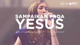 Melitha Sidabutar ft JCC Worship  Sampaikan Pada Yesus Live in Concert from JCC  PART 4 [upl. by Skiba857]