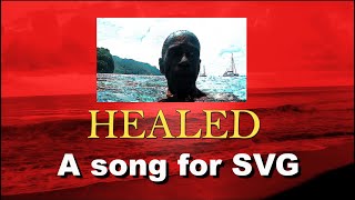 HEALED  a song for St Vincent and the Grenadines [upl. by Aikat689]