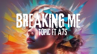 Topic Ft A7SBreaking Me Lyrics [upl. by Iamhaj]