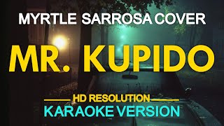 MR KUPIDO  Myrtle Sarrosa  popularized by Rachel Alejandro KARAOKE Version [upl. by Rhetta]