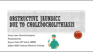 Long case02Obstructive Jaundice due to choledocholithiasispart 1 [upl. by Suelo]