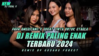 DJ REMIX PALING ENAK TERBARU 2024  Dj Papa Americano X Dj Surat Cinta Untuk Starla  GUDANG FUNKOT [upl. by Anemij]