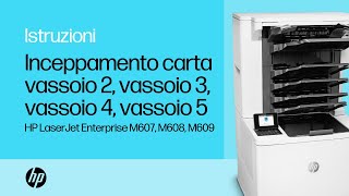 HP LJ Enterprise M607 M608 M609  Inceppamento carta vassoio 2 vassoio 3 vassoio 4 vassoio 5 [upl. by Godbeare]