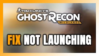 How to FIX Ghost Recon Wildlands Not LaunchingNot Starting [upl. by Ynneb]