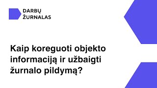 12 Kaip koreguoti objekto informaciją ir užbaigti žurnalo pildymą [upl. by Ennaecarg226]