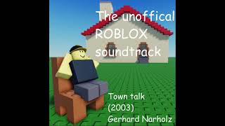 quotTown Talkquot The unoffical ROBLOX soundtrack [upl. by Zolner770]