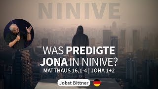 JOBST BITTNER  Was predigte Jona in Ninive Mt 1614 amp Jo 12 [upl. by Zaob311]