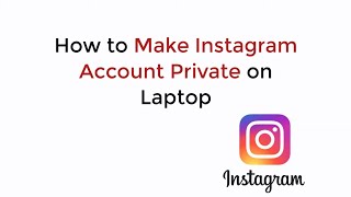 How to Make Instagram Account Private on Laptop 2020 [upl. by Atnauqahs]