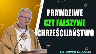 Prawdziwe czy fałszywe chrześcijaństwo  ks Piotr Glas [upl. by Ruella731]