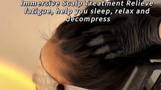 Immersive Scalp Treatment Relieve fatigue help you sleep relax and decompress [upl. by Darnell]