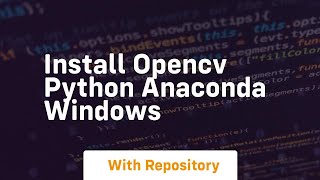 install opencv python anaconda windows [upl. by Onairot]