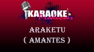 ARAKETU  AMANTES  KARAOKE [upl. by Almeida244]