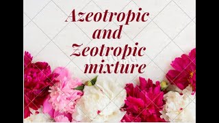 zeotropic mixture and azeotropic mixture [upl. by Dirraj708]