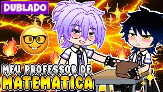 MEU PROFESSOR DE MATEMÁTICA 😌 YAOI BL 🏳️‍🌈  DUBLADO  MINI FILME GACHA CLUB [upl. by Krell]