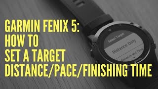 GARMIN FENIX 5 HOW TO SET A TARGET DISTANCEPACEFINISHING TIME [upl. by Einahpet]