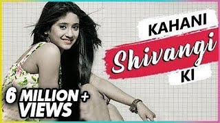 KAHANI SHIVANGI KI  Lifestory of SHIVANGI JOSHI  Biography  TellyMasala [upl. by Annuahsal63]