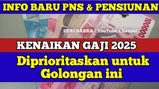 INFO BARU PNS amp PENSIUNAN KENAIKAN GAJI 2025 akan Diprioritaskan untuk Golongan ini [upl. by Mide]