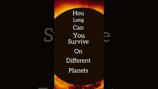 how long can you survive on different planets planet universe ytshorts astronomy science space [upl. by Tekcirc840]