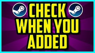 How To Check When You Added Someone On Steam 2018 EASY  Steam Check When You Added Friend [upl. by Bein]