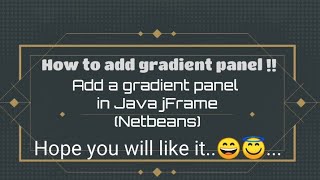 Add Gradient Color Panel in Java jFrame Netbeans [upl. by Lonyer28]