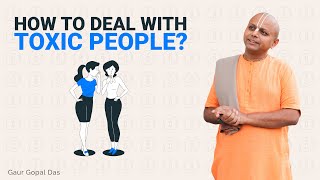 How To Deal With Toxic People Gaur Gopal Das [upl. by Aknayirp]