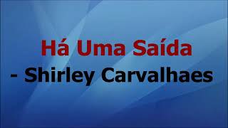 Há uma saída  shirley carvalhaes  letra [upl. by Aciraj508]