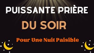 Prière Du Soir  Prière Puissante Pour Une Nuit Paisible [upl. by Philan]