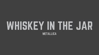 Metallica  Whiskey In The Jar Lyrics [upl. by Nnadroj]