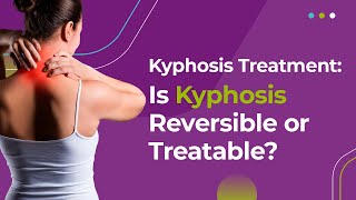 Kyphosis Treatment Is Kyphosis Reversible or Treatable [upl. by Livingston292]