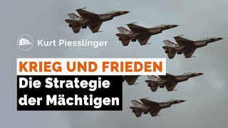 Krieg und Frieden  Die Strategie der Mächtigen  Kurt Piesslinger [upl. by Nohsad]