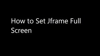 How to Set Jframe Full Screen [upl. by Acinehs]