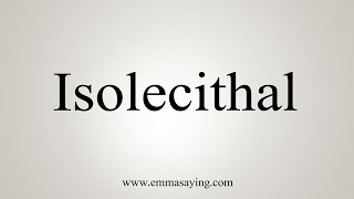 How To Say Isolecithal [upl. by Eberta]