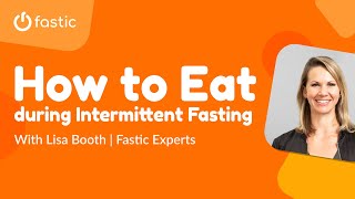 How to Eat During Intermittent Fasting With Lisa Booth  Fastic Experts [upl. by Anawal]