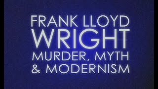 Frank Lloyd Wright Murder Myth and Modernism [upl. by Aymik784]