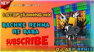 Bachke  Rehna  Re  BaBa  1 Step Humming Mix  DJ ASP REMIX [upl. by Just]