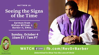 Seeing the Signs of the Time  A Sermon by Rev Dr William J Barber II [upl. by Zechariah]