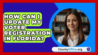 How Can I Update My Voter Registration in Florida  CountyOfficeorg [upl. by Olivann117]