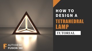 How to design amp render a Tetrahedral Table Lamp in Autodesk Fusion 360  Fusion 360 Tutorial [upl. by Soisatsana]