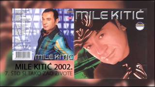 Mile Kitic  Sto si tako zao zivote  Audio 2002 [upl. by Ahsaelat]