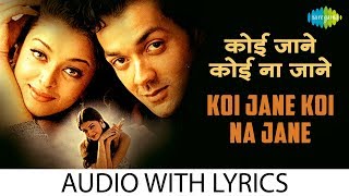 Koi Jane Koi Na Jane with lyrics  कोई जाने कोई न जाने के बोल  Bobby Deol  Aishwarya Rai [upl. by Krysta]