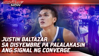 SPORTS NOW  Justine Baltazar sa disyembre pa palalakasin ang signal ng converge [upl. by Anotal]