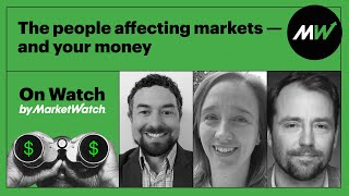 The people affecting markets — and your money  On Watch by MarketWatch [upl. by Dunaville371]