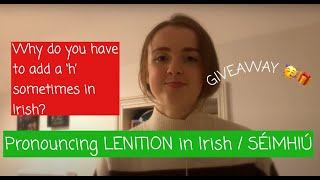 How to pronounce LENITION in Irish  SÉIMHIÚ  why do you add a h in Irish  GIVEAWAY [upl. by Aniara]