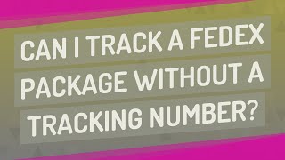 Can I track a FedEx package without a tracking number [upl. by Yrok]